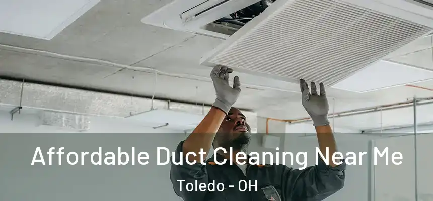 Affordable Duct Cleaning Near Me Toledo - OH