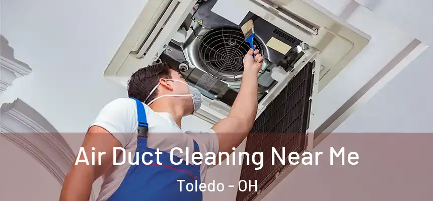 Air Duct Cleaning Near Me Toledo - OH