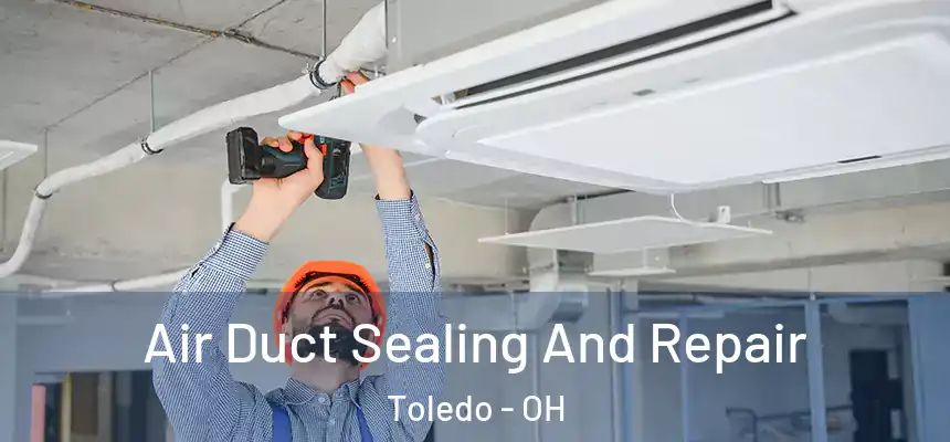  Air Duct Sealing And Repair Toledo - OH