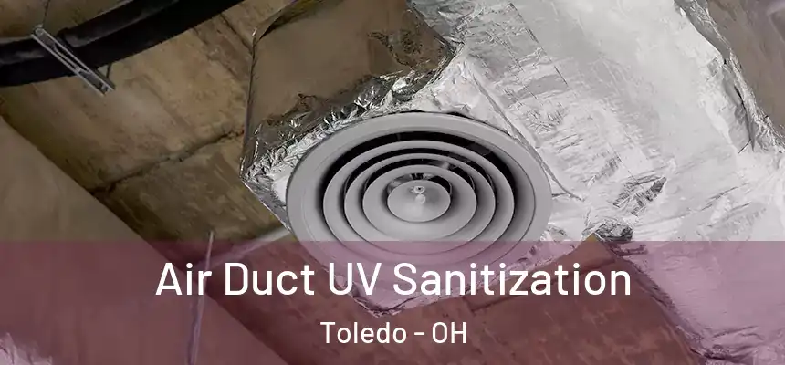  Air Duct UV Sanitization Toledo - OH