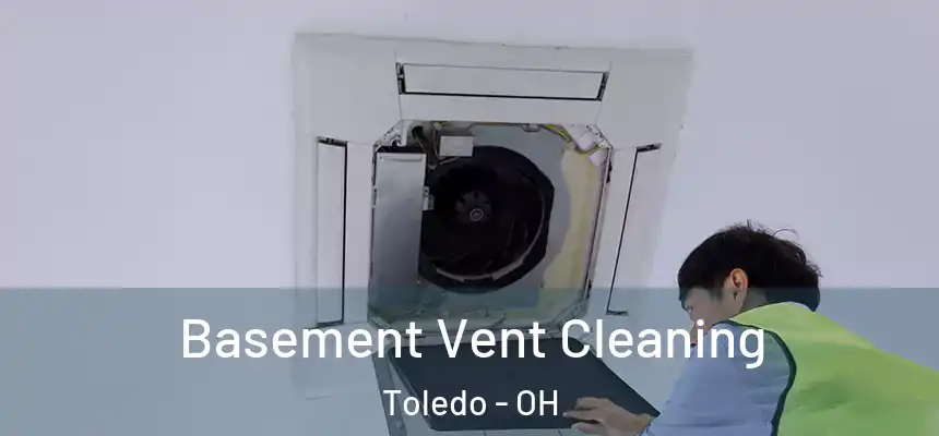  Basement Vent Cleaning Toledo - OH
