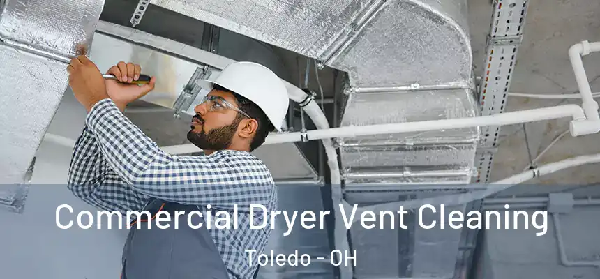 Commercial Dryer Vent Cleaning Toledo - OH