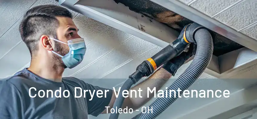  Condo Dryer Vent Maintenance Toledo - OH