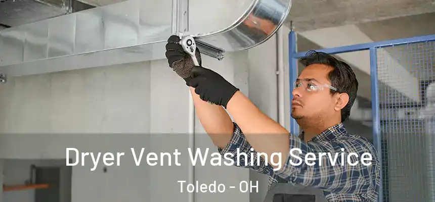  Dryer Vent Washing Service Toledo - OH
