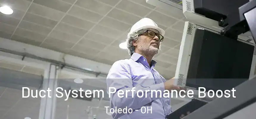  Duct System Performance Boost Toledo - OH
