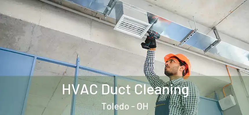 HVAC Duct Cleaning Toledo - OH