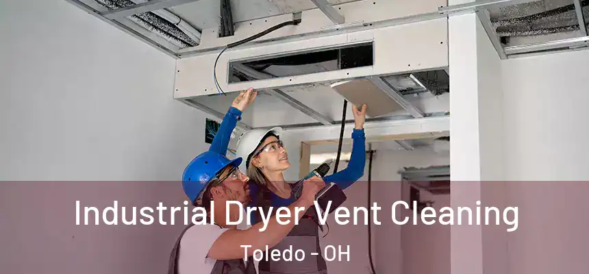 Industrial Dryer Vent Cleaning Toledo - OH