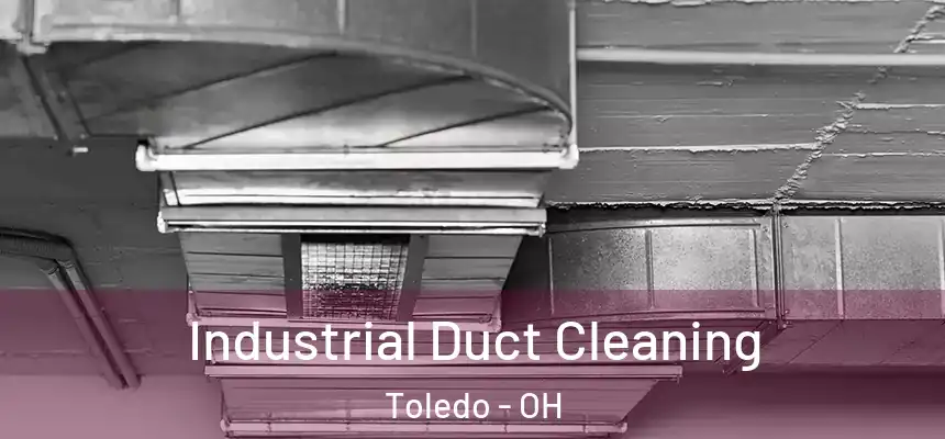 Industrial Duct Cleaning Toledo - OH