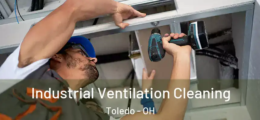 Industrial Ventilation Cleaning Toledo - OH