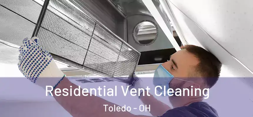  Residential Vent Cleaning Toledo - OH